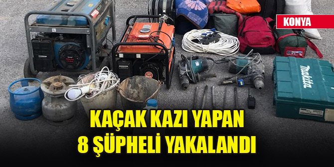 Konya'da kaçak kazı yapan 8 şüpheli yakalandı
