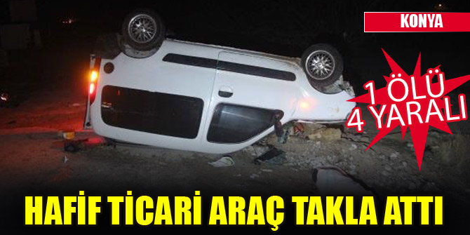 Hafif ticari araç takla attı: 1 ölü, 4 yaralı