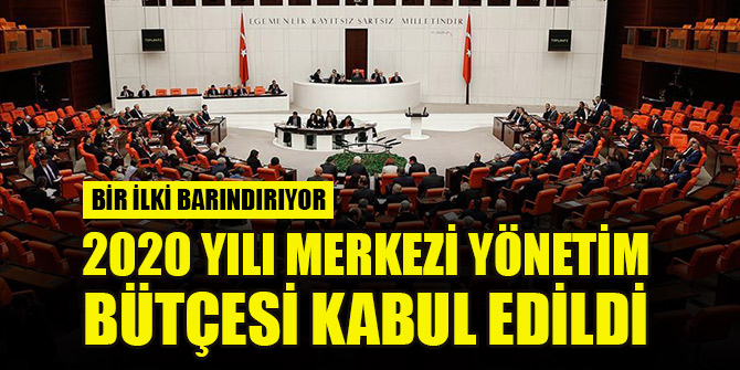 2020 Yılı Merkezi Yönetim Bütçesi kabul edildi