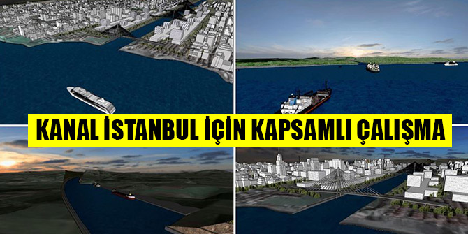 Kanal İstanbul Projesi için kapsamlı çalışma
