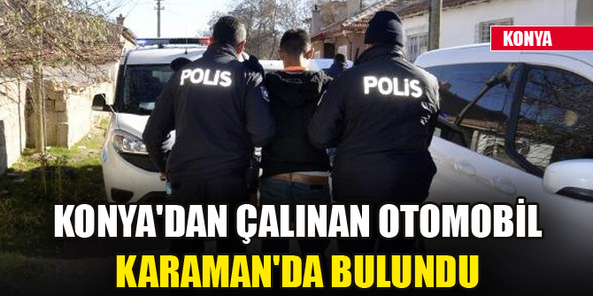 Konya'dan çalınan otomobil Karaman'da bulundu
