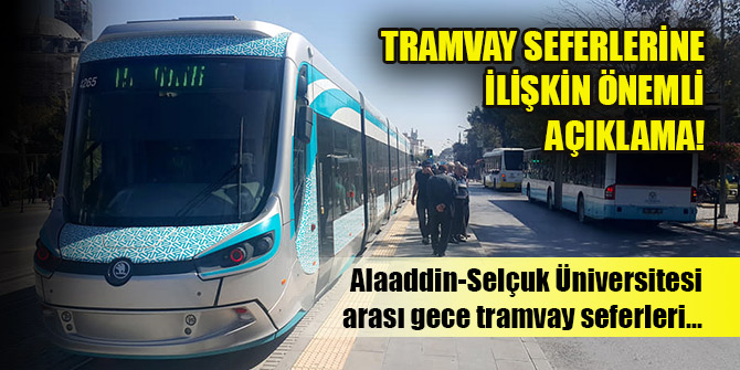 Konya Büyükşehir Belediyesinden tramvay seferlerine ilişkin önemli açıklama