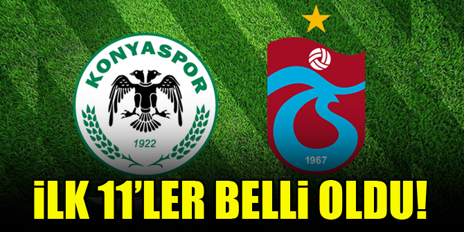Konyaspor - Trabzonspor | İLK 11'LER BELLİ OLDU!