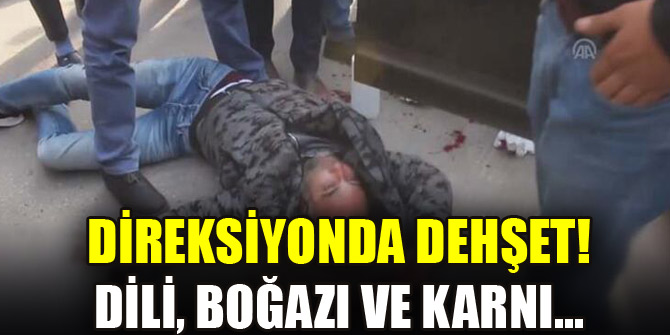 Direksiyonda dehşet! Dili, boğazı ve karnı... Duyan koştu! Linç...