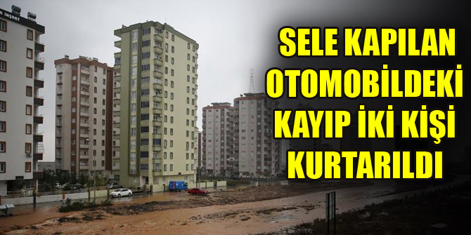 Adana'da sele kapılan otomobildeki kayıp iki kişi kurtarıldı.