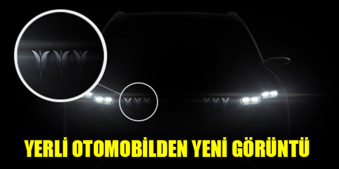 Yerli otomobilde bir ayrıntı daha belli oldu