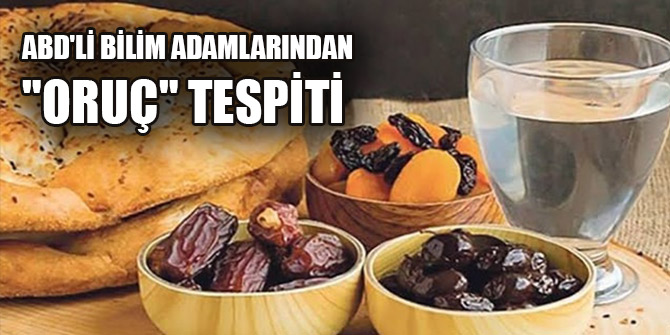 ABD'li bilim adamlarından "oruç" tespiti: Ömrü uzatıyor, hastalığı engelliyor