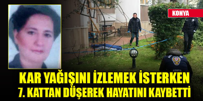 Konya'da kar yağışını izlerken 7'nci kattan düşen kadın hayatını kaybetti
