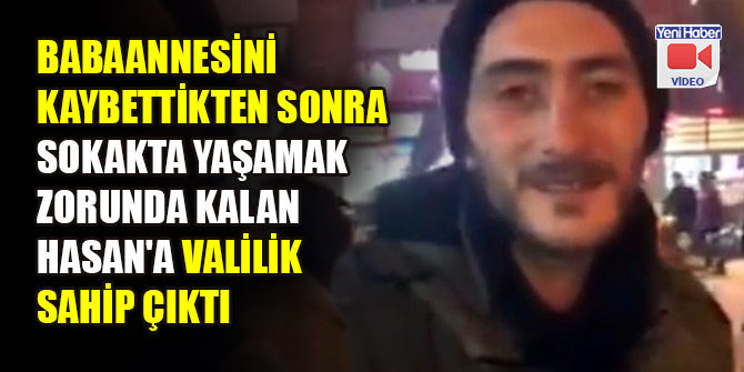 Babaannesini kaybettikten sonra sokakta yaşamak zorunda kalan Hasan'a Valilik sahip çıktı
