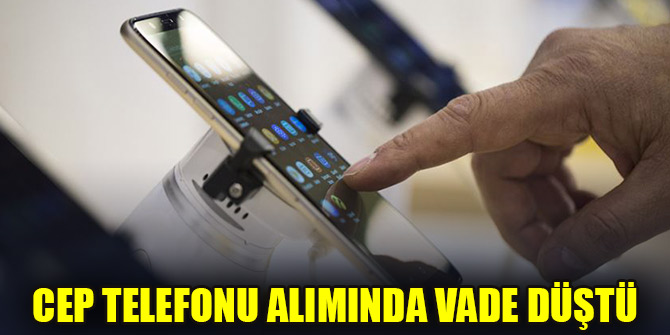 Cep telefonu alımında vade düştü