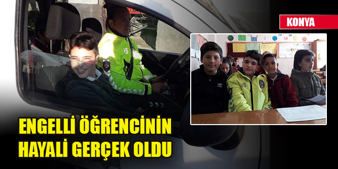 Engelli öğrencinin hayali gerçek oldu