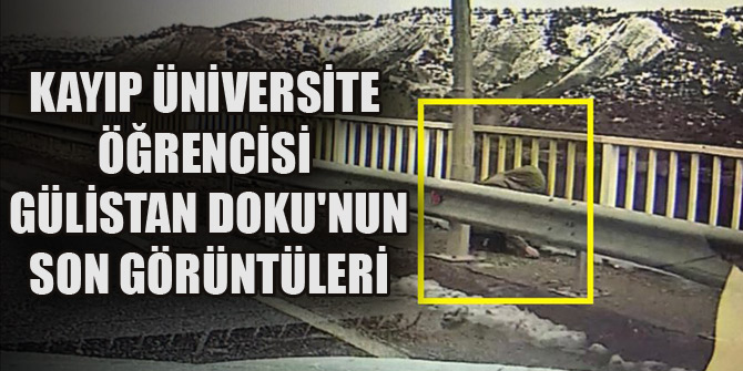 Kayıp üniversite öğrencisi Gülistan Doku'nun son görüntüleri