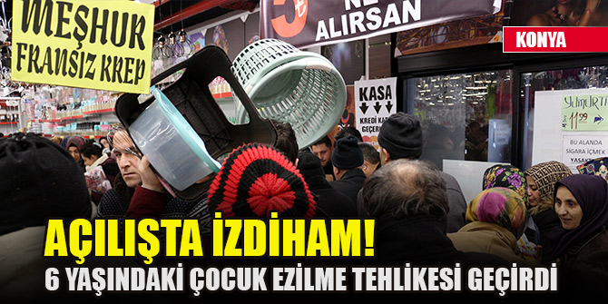 Konya'da alışveriş merkezi açılışında izdiham! 6 yaşındaki çocuk ezilme tehlikesi geçirdi