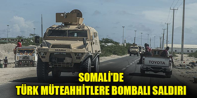 Somali'de Türk müteahhitlere bombalı saldırı