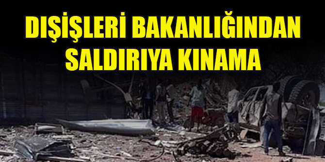 Dışişleri Bakanlığından Somali’deki Türk firmasına yapılan bombalı saldırıya kınama