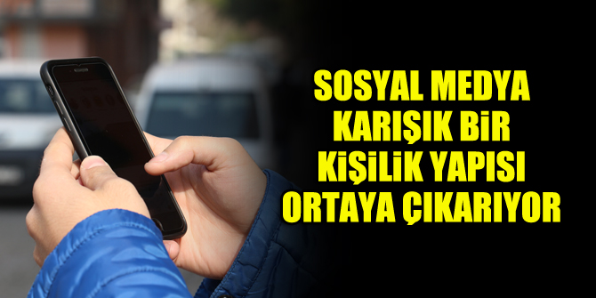 Sosyal medya karışık bir kişilik yapısı ortaya çıkarıyor