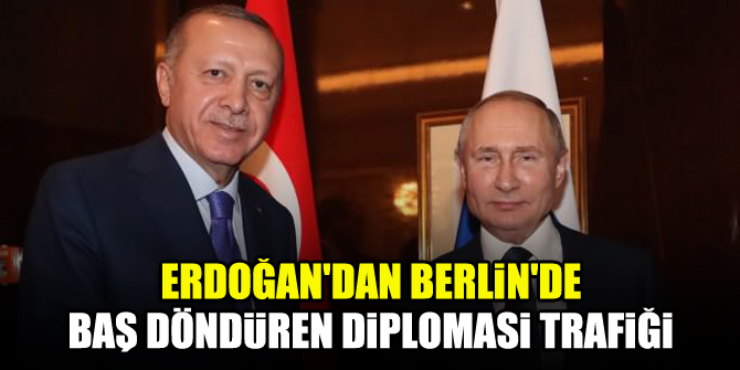 Erdoğan'dan Berlin'de baş döndüren diplomasi trafiği