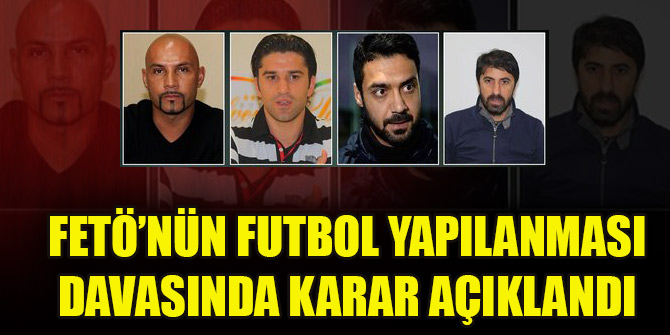 FETÖ’nün futbol yapılanması davasında karar açıklandı