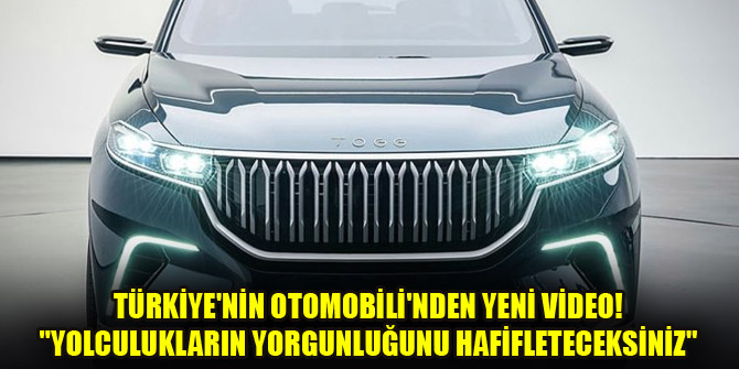 Türkiye'nin Otomobili'nden yeni video! "Yolculukların yorgunluğunu hafifleteceksiniz"