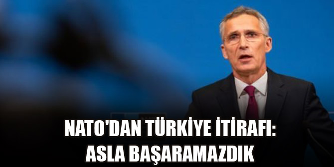 NATO'dan Türkiye itirafı: Asla başaramazdık