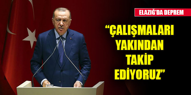 Erdoğan: “Çalışmaları yakından takip ediyoruz”