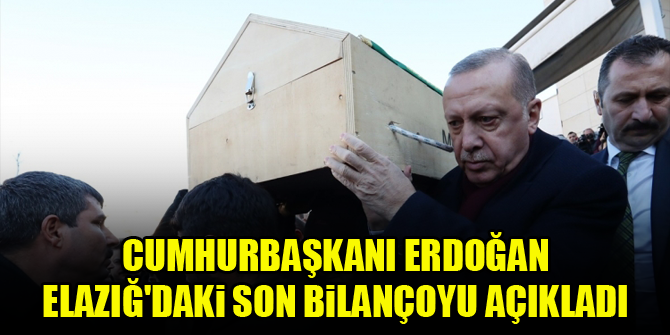 Cumhurbaşkanı Erdoğan Elazığ'daki son bilançoyu açıkladı