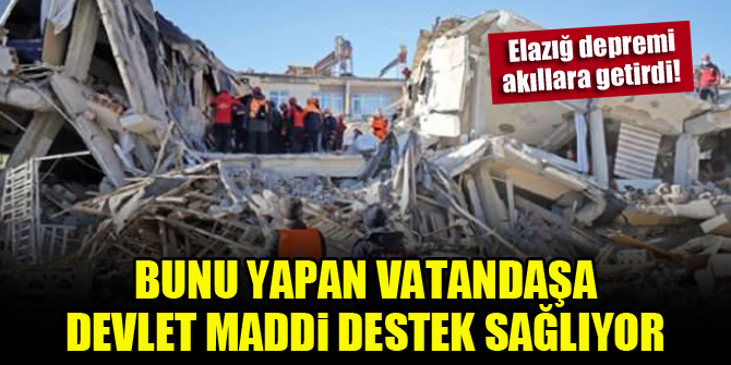 Elazığ depremi akıllara getirdi! Bunu yapan vatandaşa devlet maddi destek sağlıyor