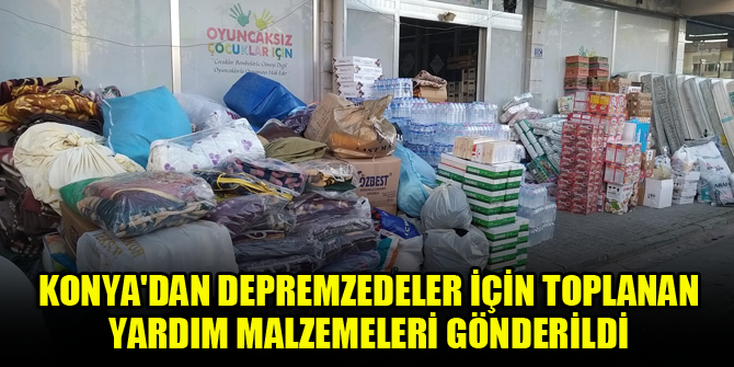 Konya'dan depremzedeler için toplanan yardım malzemeleri gönderildi