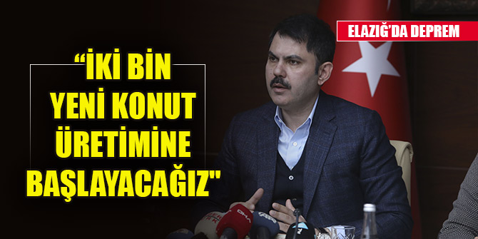 Bakan Kurum: "Elazığ'da 2 bin yeni konut üretimine başlayacağız"