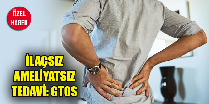 İlaçsız ameliyatsız tedavi: GTOS
