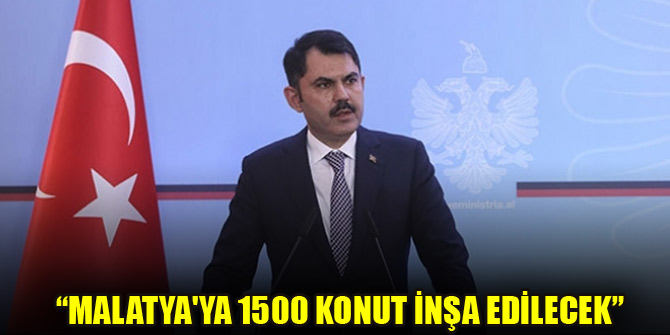 Bakan Kurum açıkladı: Malatya'ya 1500 konut inşa edilecek