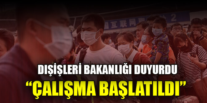 Çin'in Hubey eyaletindeki Türk vatandaşlarının tahliyesi için çalışma başlatıldı