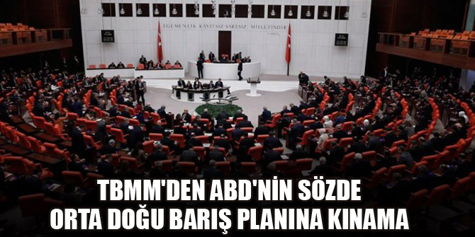 TBMM'den ABD'nin sözde Orta Doğu barış planına kınama