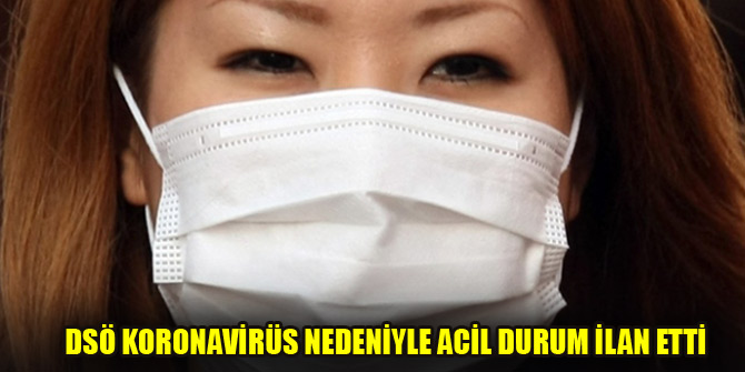 DSÖ koronavirüs nedeniyle acil durum ilan etti