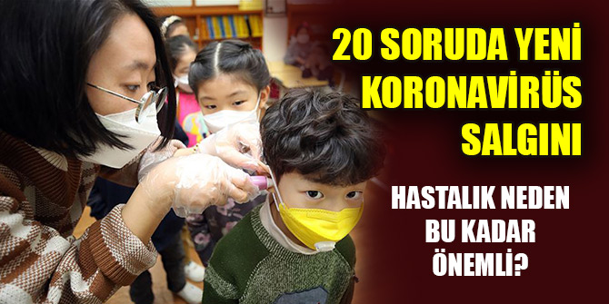 20 soruda yeni koronavirüs salgını