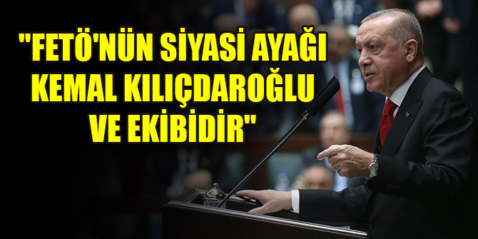 Cumhurbaşkanı Erdoğan: "FETÖ'nün siyasi ayağı Kemal Kılıçdaroğlu ve ekibidir"