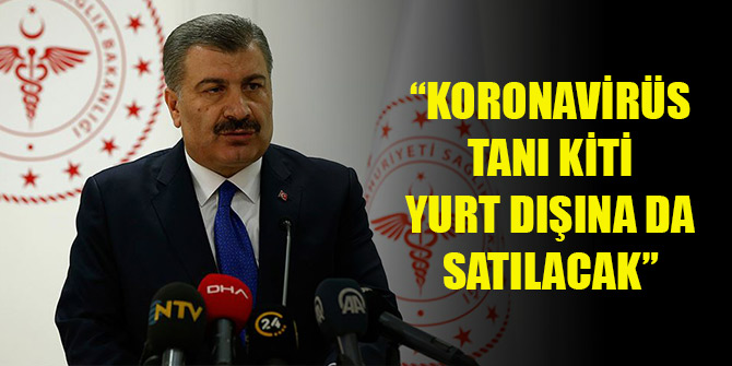 Sağlık Bakanı Koca: Koronavirüs tanı kiti yurt dışına da satılacak