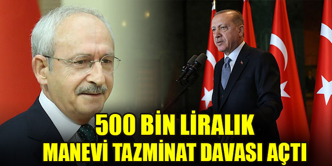 Erdoğan, Kılıçdaroğlu hakkında 500 bin liralık manevi tazminat davası açtı