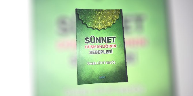 Ersöz'ün "Sünnet Düşmanlığının Sebepleri" kitabı yayımlandı