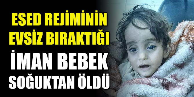 Esed rejiminin evsiz bıraktığı İman bebek soğuktan öldü