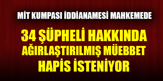 '7 Şubat MİT kumpası' soruşturması tamamlandı