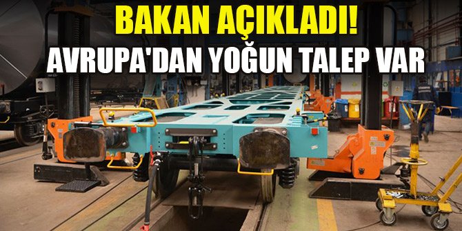 Bakan açıkladı! Avrupa'dan yoğun talep var