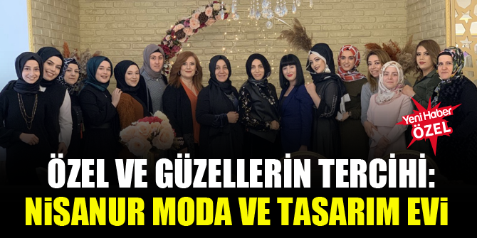 Özel ve güzellerin tercihi: Nisanur