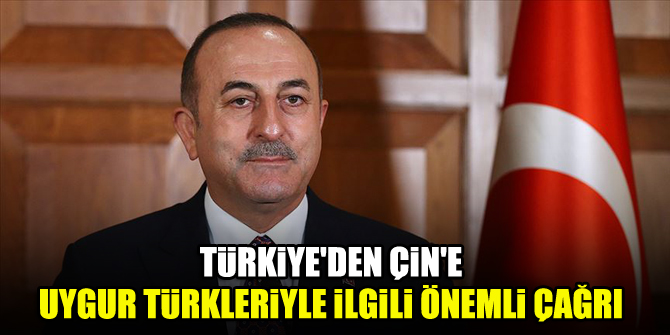 Türkiye'den Çin'e Uygur Türkleriyle ilgili önemli çağrı