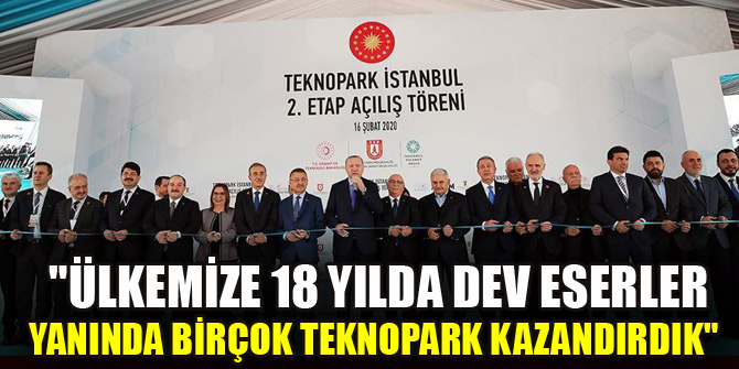 "Ülkemize 18 yılda dev eserler yanında birçok teknopark kazandırdık"