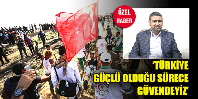 ‘Türkiye güçlü olduğu sürece güvendeyiz’