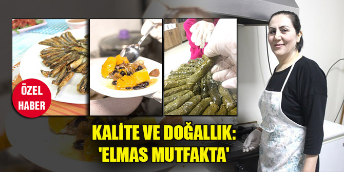 Kalite ve doğallık: 'Elmas Mutfakta'