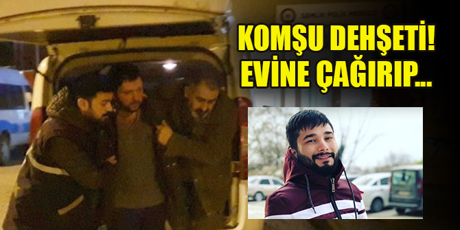 Evine çağırdığı komşusunu silahla vurarak öldürdü