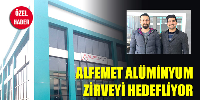 Alfemet Alüminyum zirveyi hedefliyor