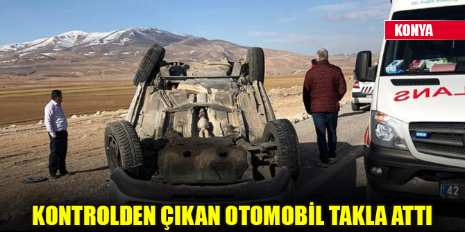 Konya'da kontrolden çıkan otomobil takla attı
